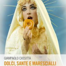 Dolci, sante e marescialli. Recensione di Salvatore Massimo Fazio