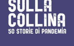 Sulla collina. 50 storie di pandemia – Arkadia editore.