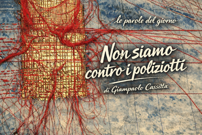 Non siamo contro i poliziotti